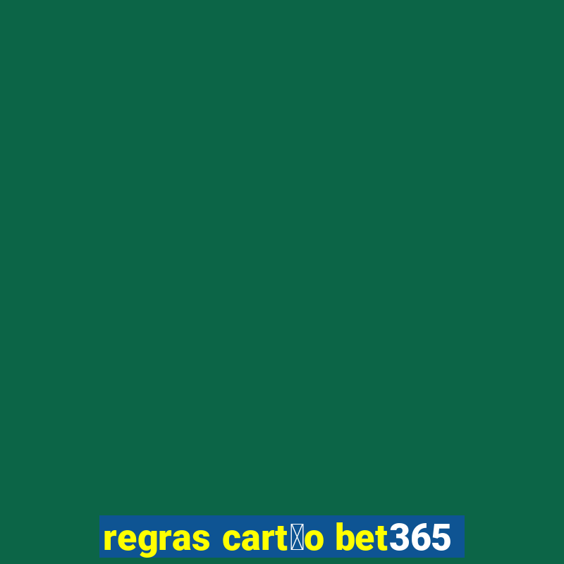 regras cart茫o bet365