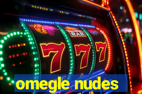 omegle nudes