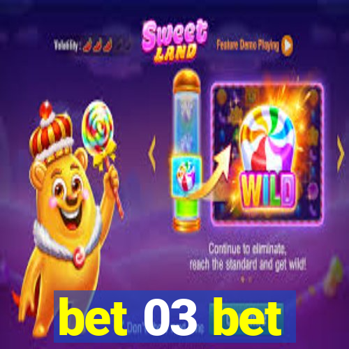 bet 03 bet