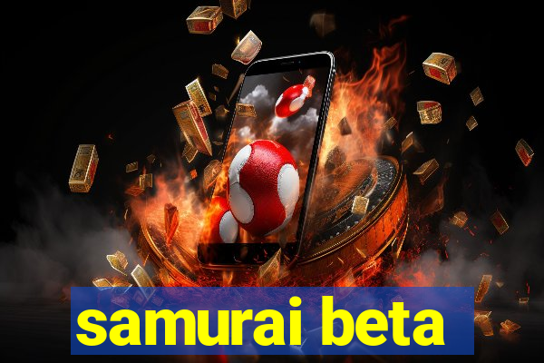 samurai beta