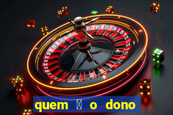 quem 茅 o dono da sportingbet