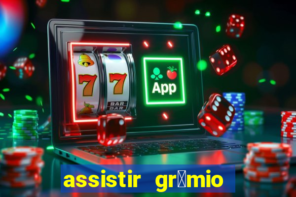 assistir gr锚mio ao vivo em hd