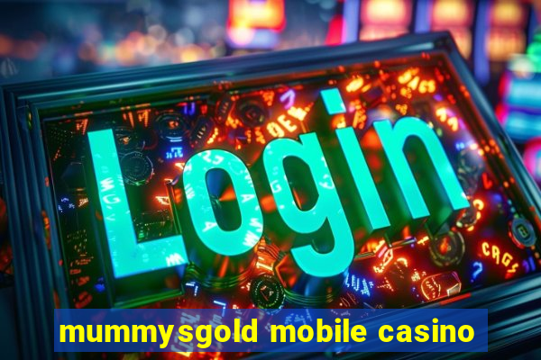 mummysgold mobile casino