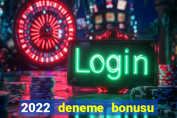 2022 deneme bonusu veren casino siteleri