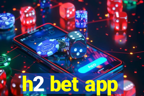 h2 bet app