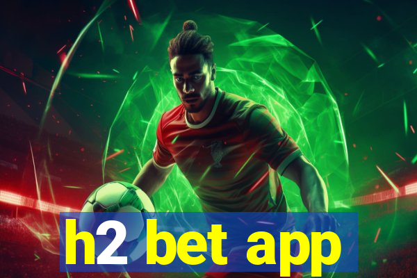 h2 bet app