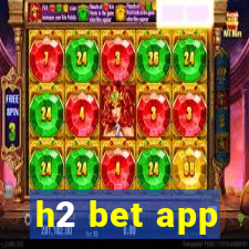 h2 bet app