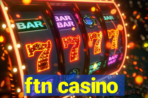 ftn casino