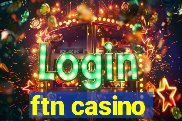 ftn casino