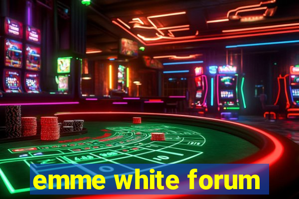 emme white forum