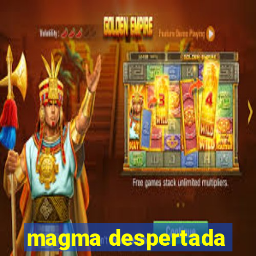 magma despertada