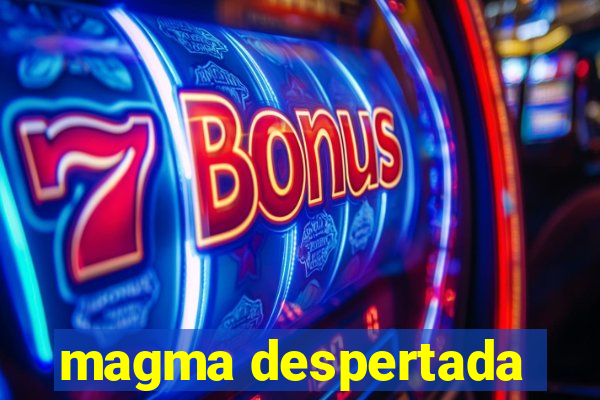 magma despertada