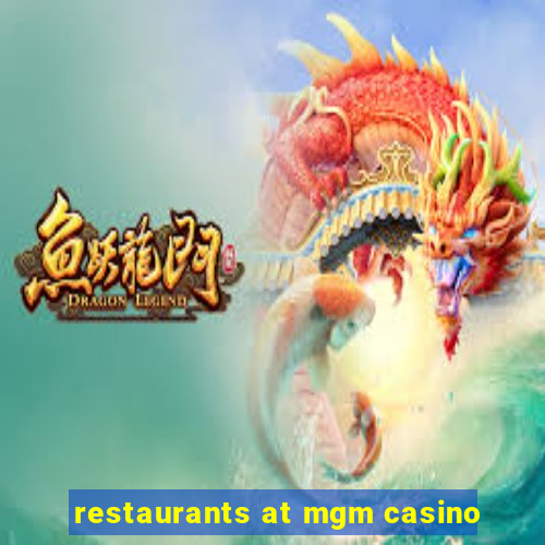 restaurants at mgm casino