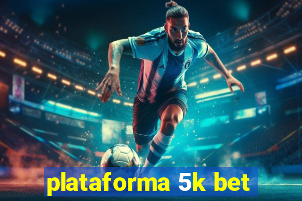 plataforma 5k bet