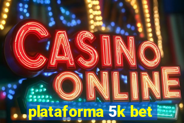 plataforma 5k bet