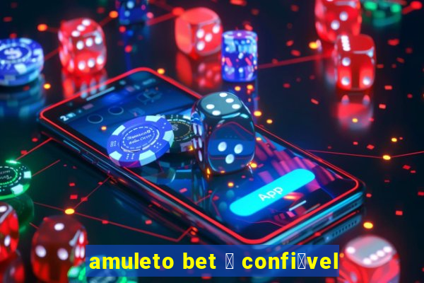 amuleto bet 茅 confi谩vel