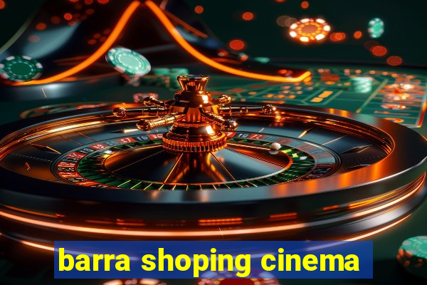 barra shoping cinema