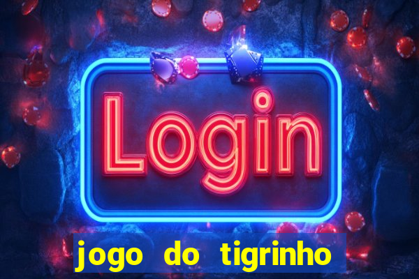 jogo do tigrinho sem depositar