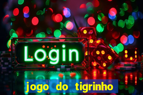 jogo do tigrinho sem depositar