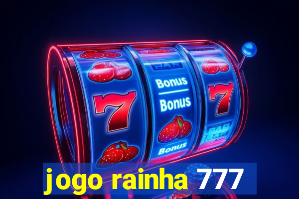 jogo rainha 777