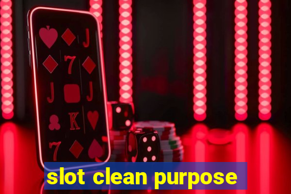 slot clean purpose