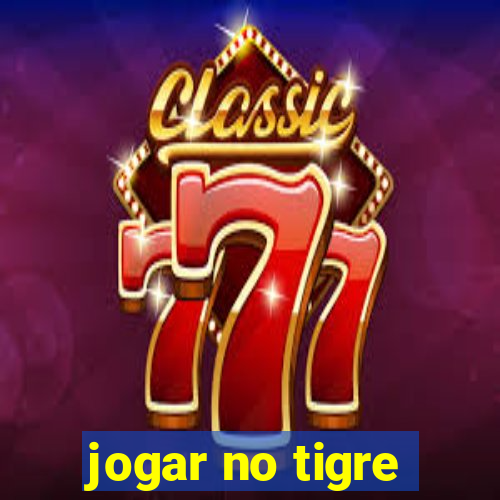 jogar no tigre