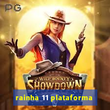 rainha 11 plataforma