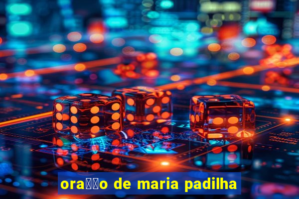 ora莽茫o de maria padilha