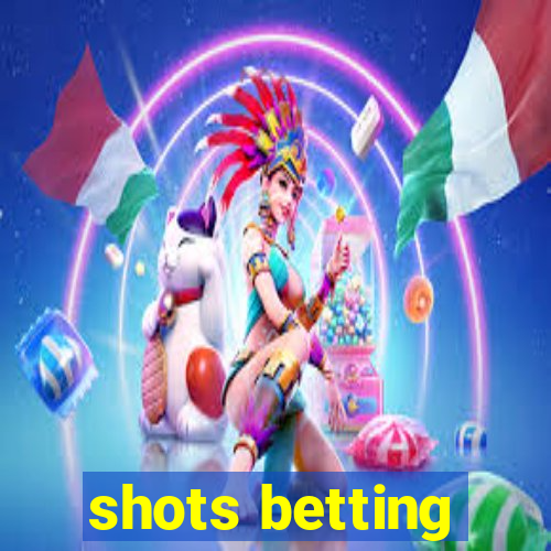 shots betting