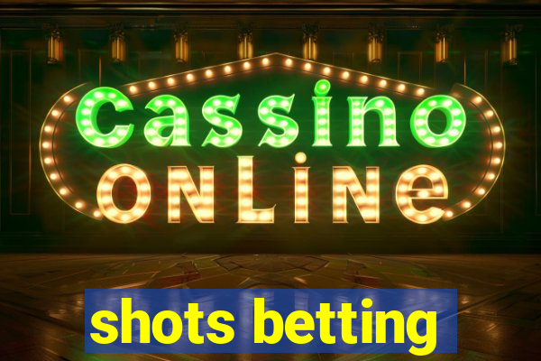 shots betting