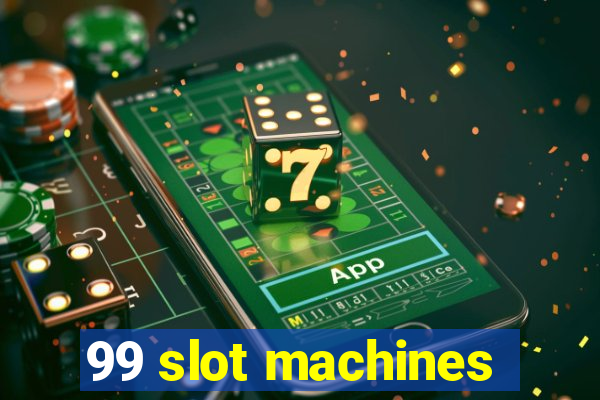 99 slot machines