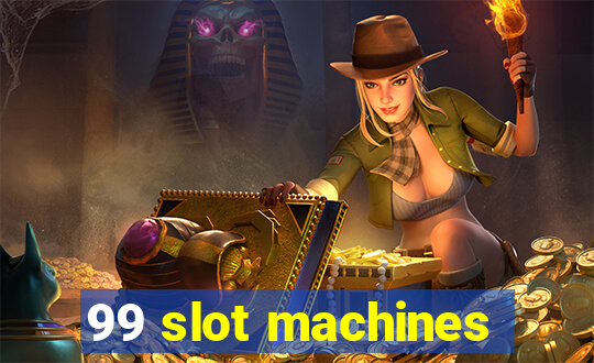 99 slot machines