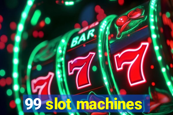 99 slot machines