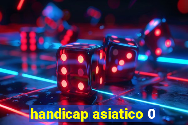 handicap asiatico 0