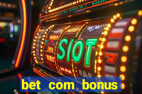 bet com bonus gratis sem deposito