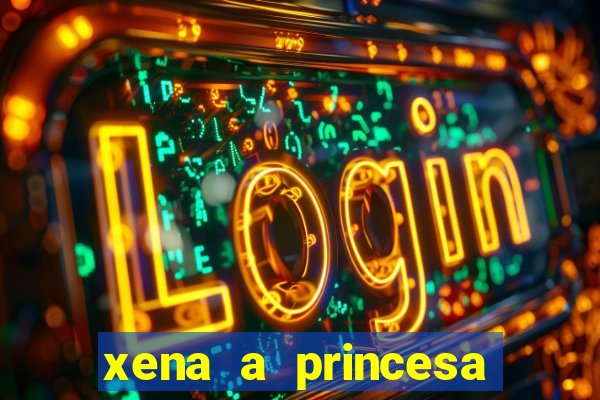 xena a princesa guerreira online