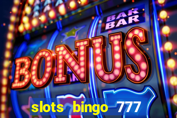 slots bingo 777 paga mesmo