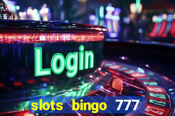 slots bingo 777 paga mesmo