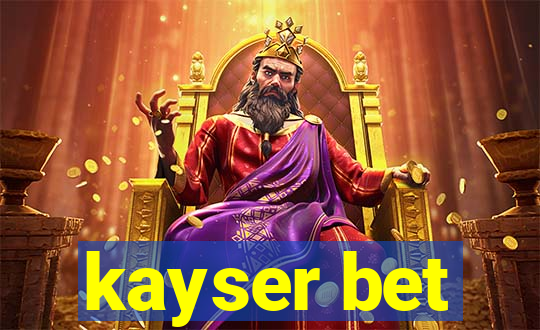 kayser bet