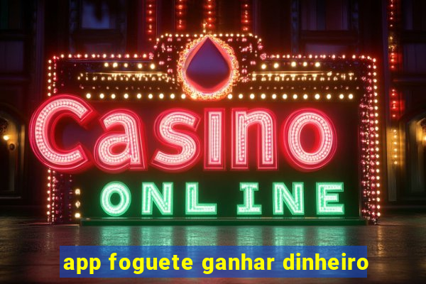 app foguete ganhar dinheiro