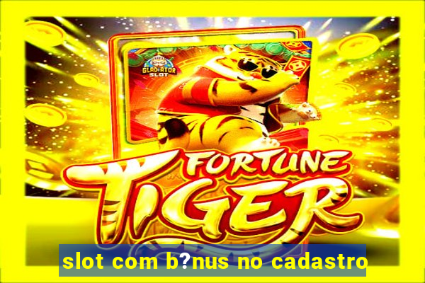 slot com b?nus no cadastro