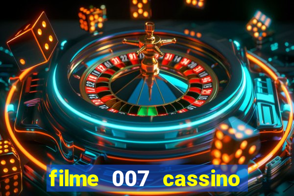 filme 007 cassino royale completo dublado