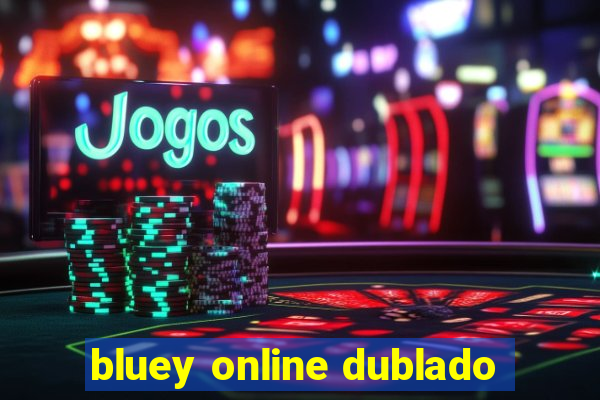 bluey online dublado