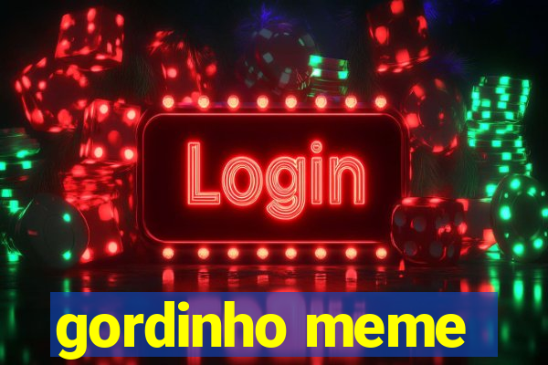 gordinho meme