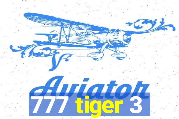 777 tiger 3