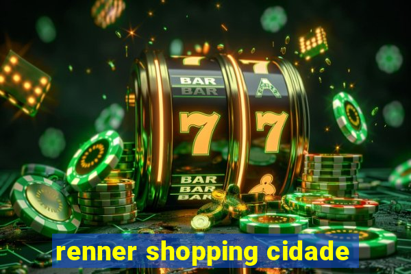 renner shopping cidade