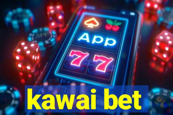 kawai bet