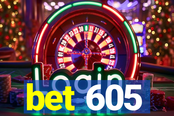 bet 605