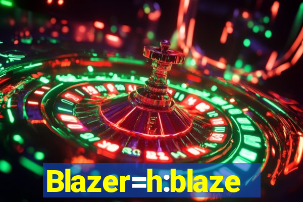 Blazer=h:blaze