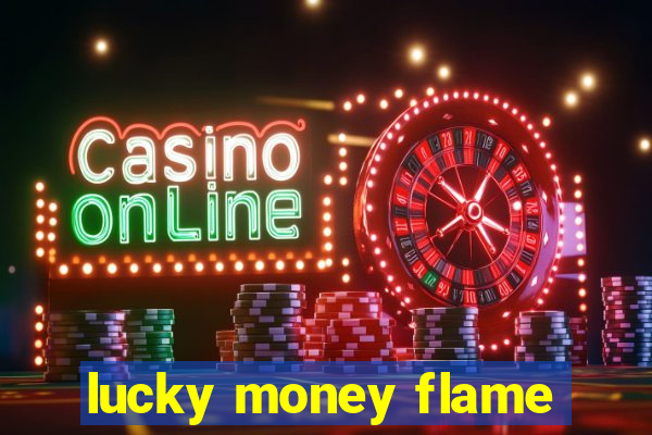 lucky money flame